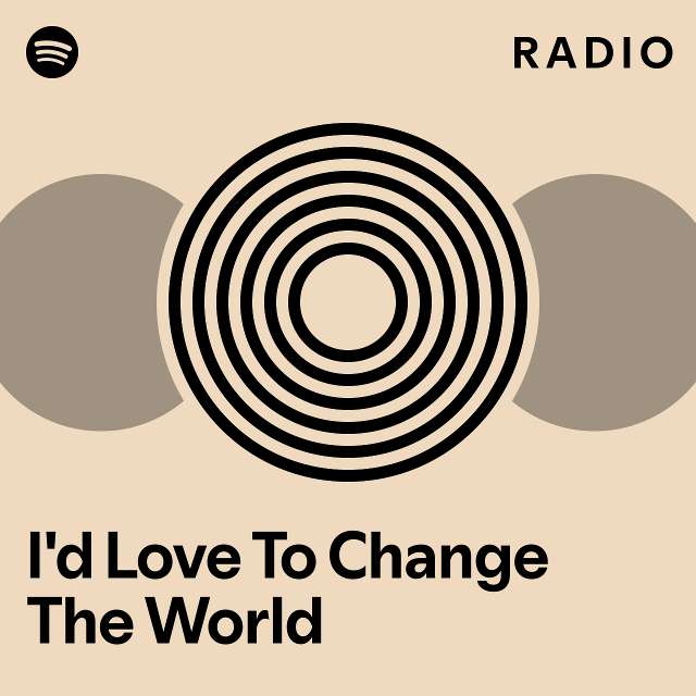 I D Love To Change The World Radio Playlist By Spotify Spotify