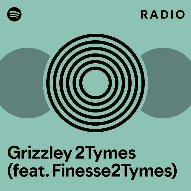 Grizzley Tymes Feat Finesse Tymes Radio Playlist By Spotify Spotify