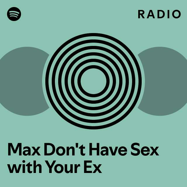 Max Don T Have Sex With Your Ex Radio Playlist By Spotify Spotify