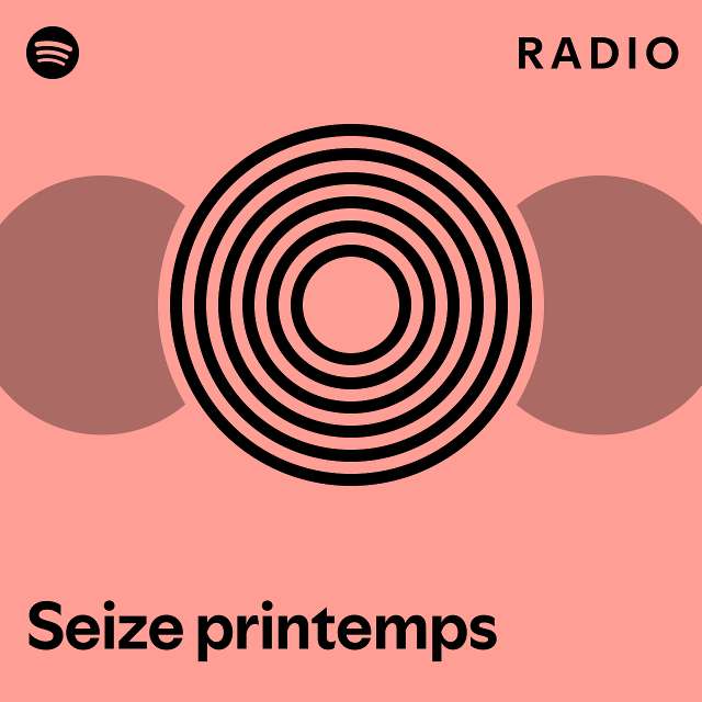 Seize Printemps Radio Playlist By Spotify Spotify