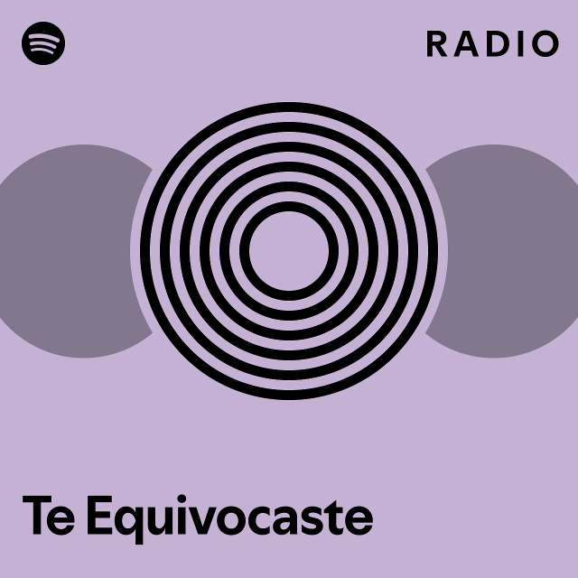 Te Equivocaste Radio Playlist By Spotify Spotify