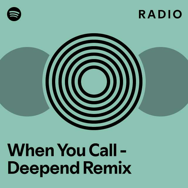 When You Call Deepend Remix Radio Playlist By Spotify Spotify