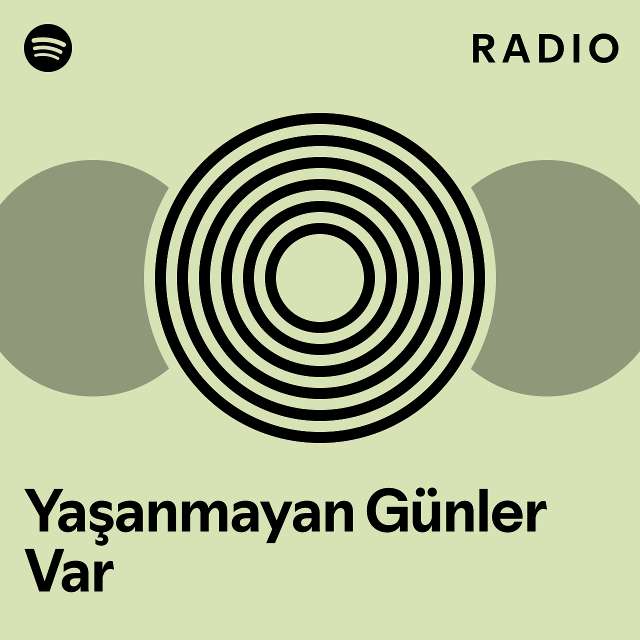 Yaşanmayan Günler Var Radio playlist by Spotify Spotify