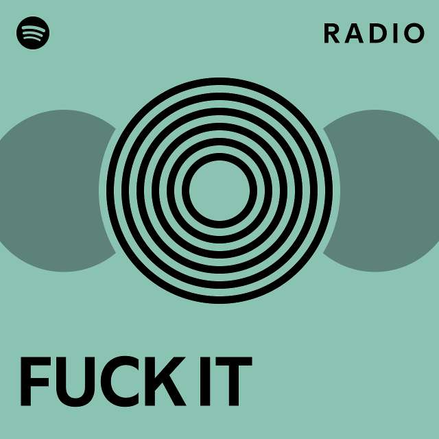 Fuck It Radio Playlist By Spotify Spotify