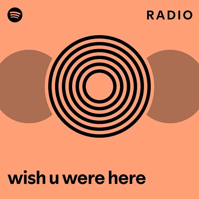 Wish U Were Here Radio Playlist By Spotify Spotify