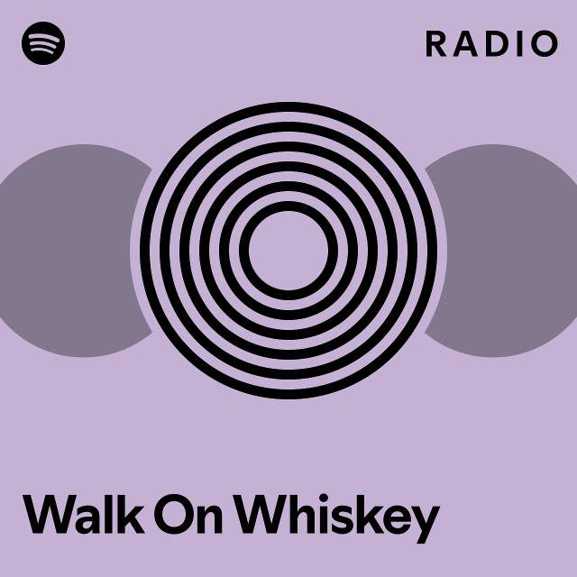 Walk On Whiskey Radio Playlist By Spotify Spotify