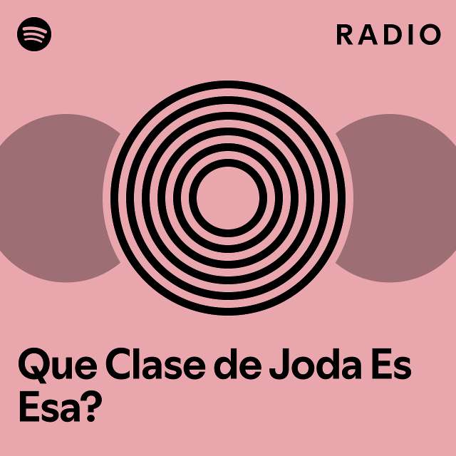 Que Clase De Joda Es Esa Radio Playlist By Spotify Spotify