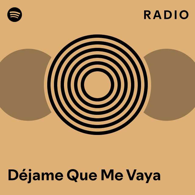 Déjame Que Me Vaya Radio playlist by Spotify Spotify