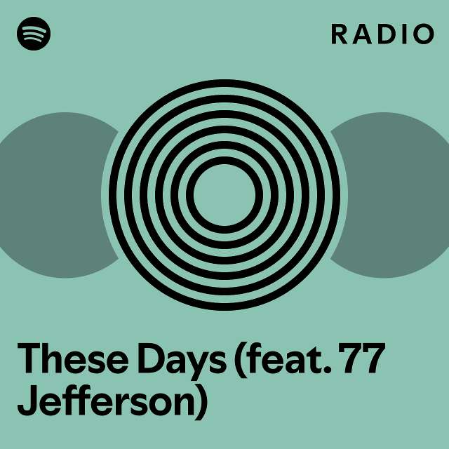 These Days Feat 77 Jefferson Radio Playlist By Spotify Spotify