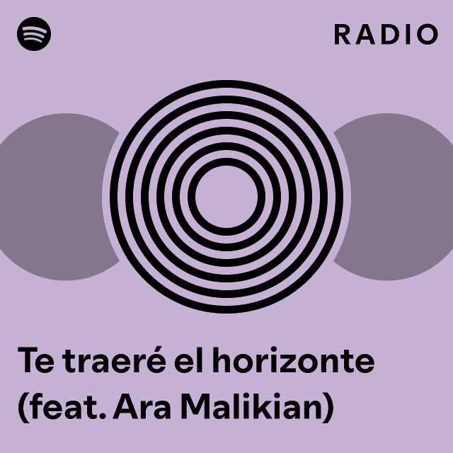 Te traeré el horizonte feat Ara Malikian Radio playlist by Spotify