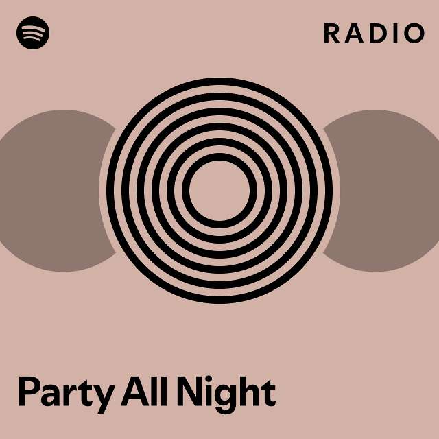 Party All Night Radio Playlist By Spotify Spotify