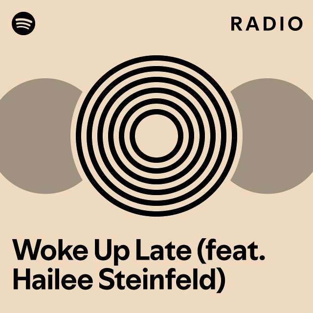 Woke Up Late Feat Hailee Steinfeld Radio Playlist By Spotify Spotify