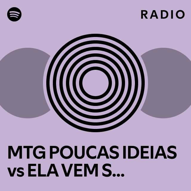 MTG POUCAS IDEIAS vs ELA VEM SARRA NA PEÇA Radio playlist by Spotify