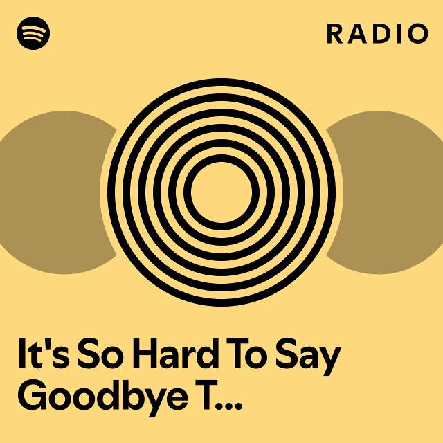 It S So Hard To Say Goodbye To Yesterday Radio Playlist By Spotify