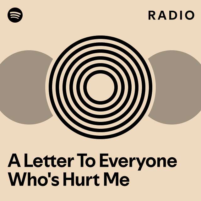 A Letter To Everyone Who S Hurt Me Radio Playlist By Spotify Spotify