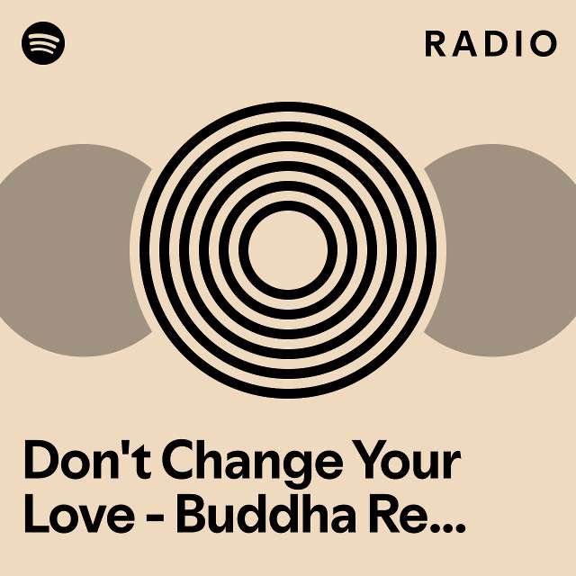 Don T Change Your Love Buddha Remastered 2001 Radio Playlist By