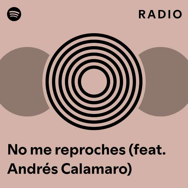 No me reproches feat Andrés Calamaro Radio playlist by Spotify