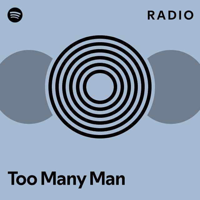 Too Many Man Radio Playlist By Spotify Spotify