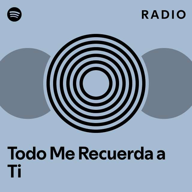 Todo Me Recuerda A Ti Radio Playlist By Spotify Spotify