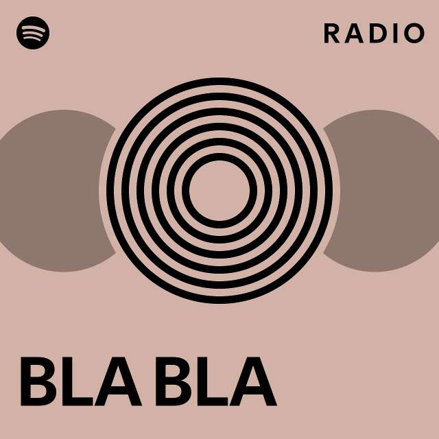 BLA BLA Radio Playlist By Spotify Spotify