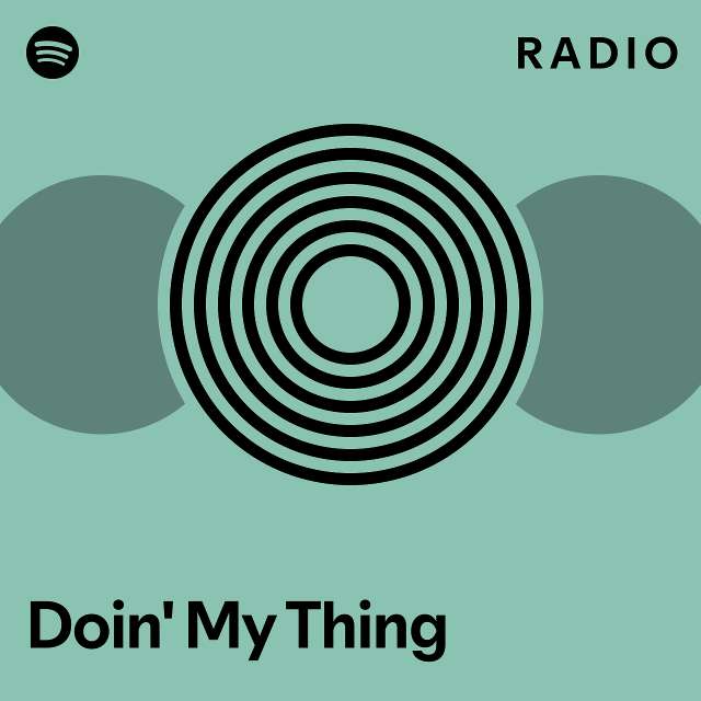 Doin My Thing Radio Playlist By Spotify Spotify