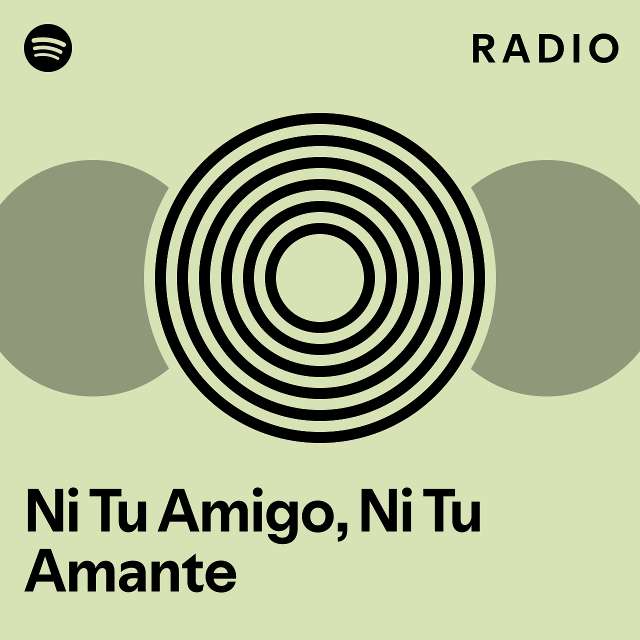 Ni Tu Amigo Ni Tu Amante Radio Playlist By Spotify Spotify