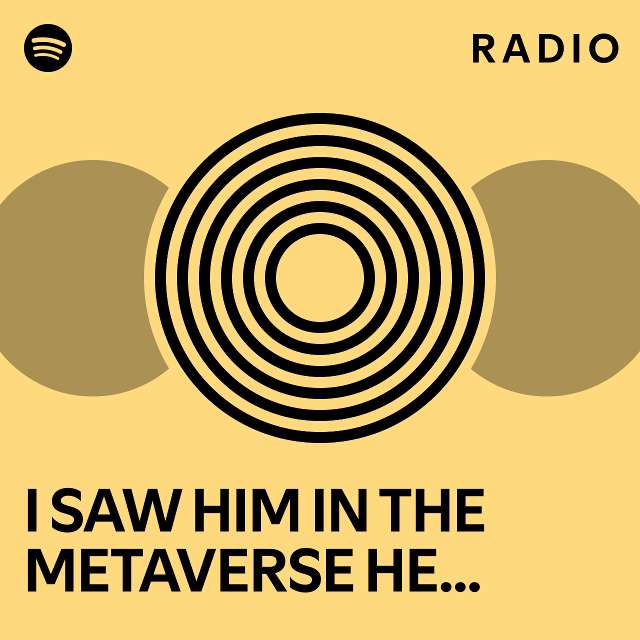 I Saw Him In The Metaverse He Is A Bitch There Too Radio Playlist By