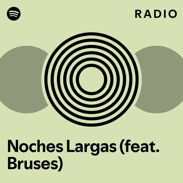 Noches Largas Feat Bruses Radio Playlist By Spotify Spotify