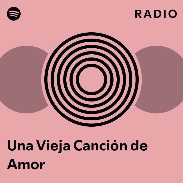 Una Vieja Canción de Amor Radio playlist by Spotify Spotify