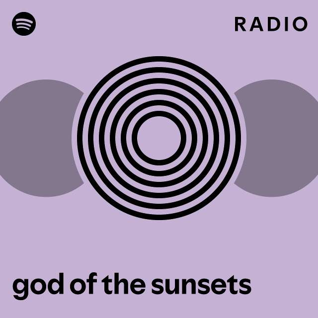 God Of The Sunsets Radio Playlist By Spotify Spotify