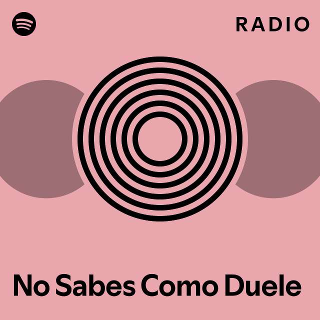 No Sabes Como Duele Radio Playlist By Spotify Spotify