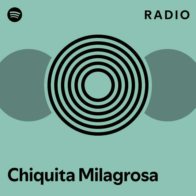 Chiquita Milagrosa Radio Playlist By Spotify Spotify