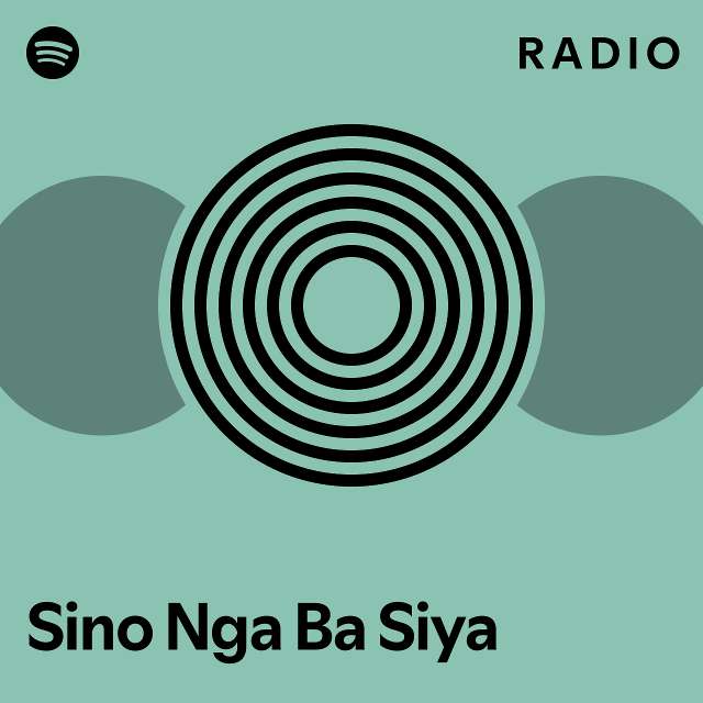 Sino Nga Ba Siya Radio Playlist By Spotify Spotify