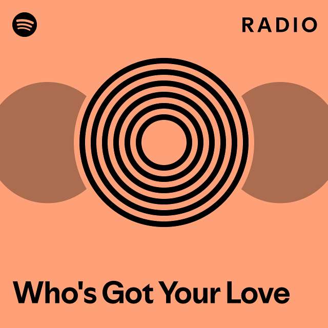 Who S Got Your Love Radio Playlist By Spotify Spotify