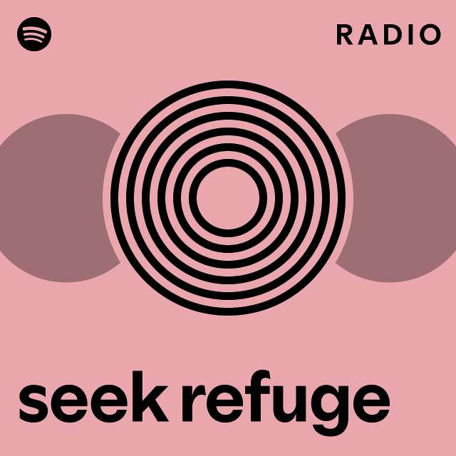 Seek Refuge Radio Playlist By Spotify Spotify