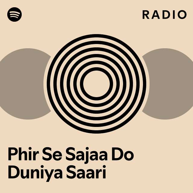 Phir Se Sajaa Do Duniya Saari Radio Playlist By Spotify Spotify