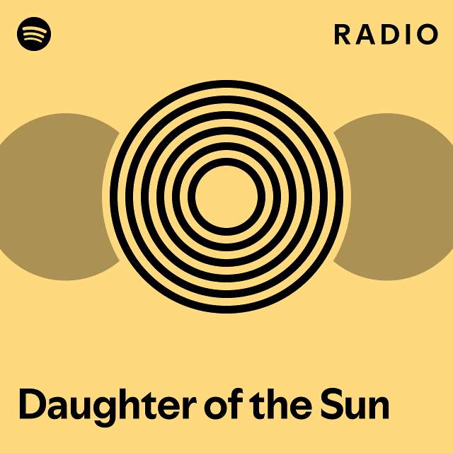 Daughter Of The Sun Radio Playlist By Spotify Spotify