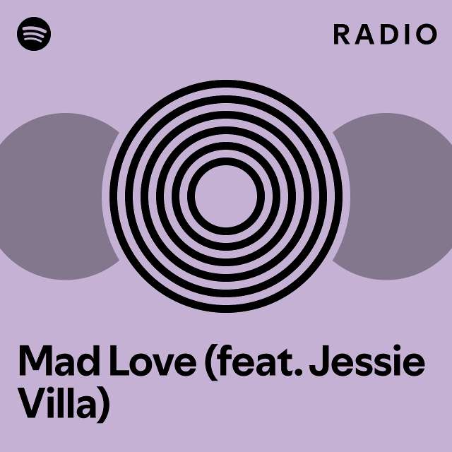 Mad Love Feat Jessie Villa Radio Playlist By Spotify Spotify