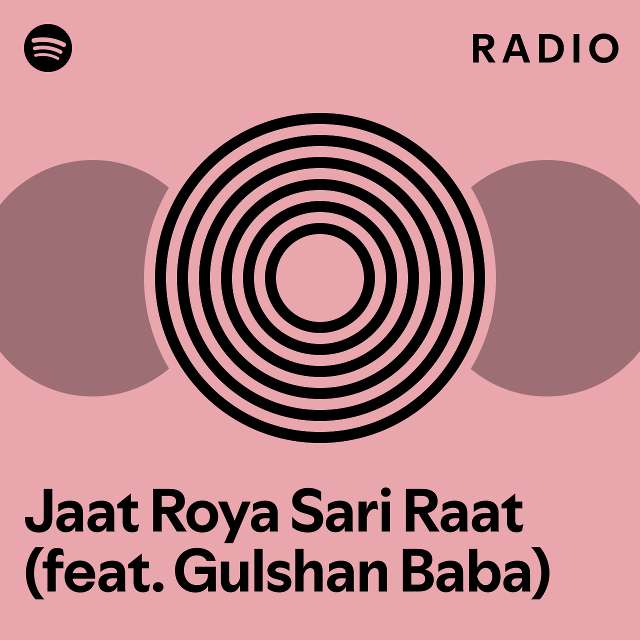 Jaat Roya Sari Raat Feat Gulshan Baba Radio Playlist By Spotify