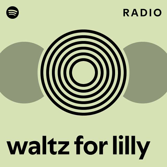 Waltz For Lilly Radio Playlist By Spotify Spotify