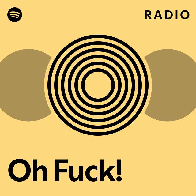 Oh Fuck Radio Playlist By Spotify Spotify