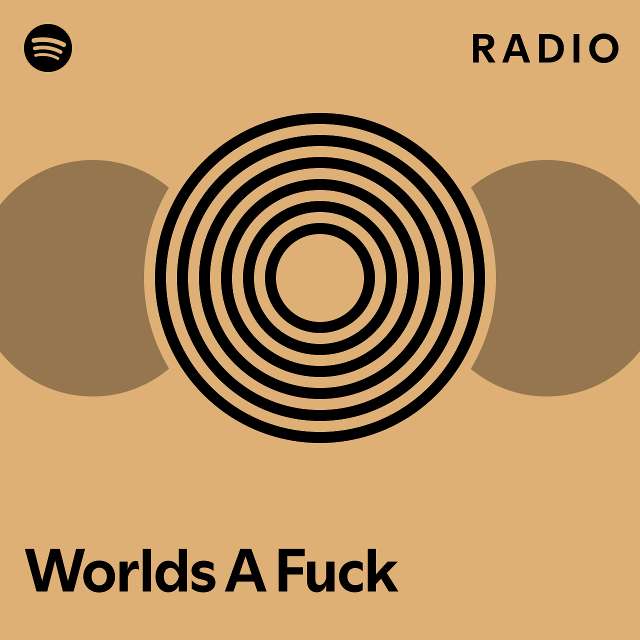 Worlds A Fuck Radio Playlist By Spotify Spotify