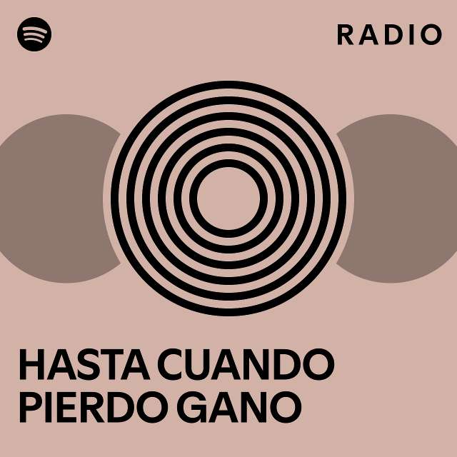 Hasta Cuando Pierdo Gano Radio Playlist By Spotify Spotify