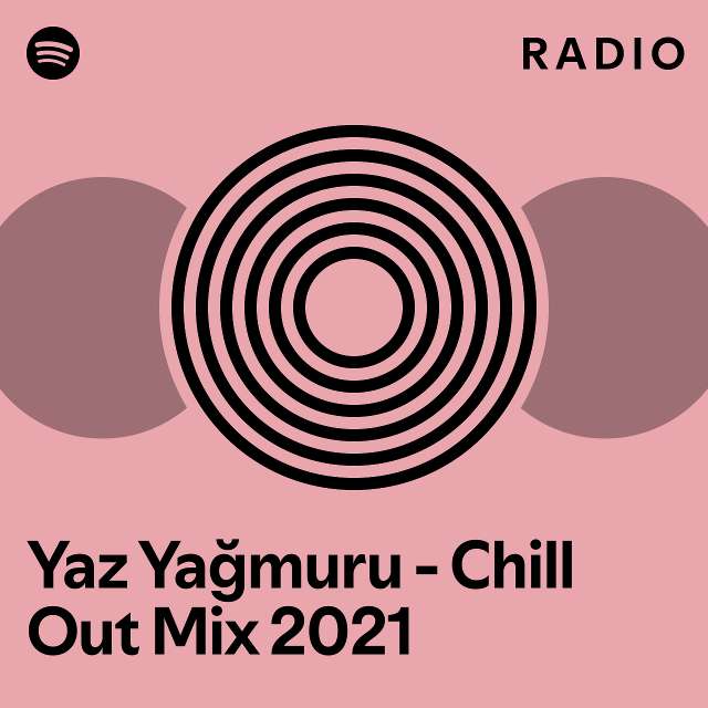 Yaz Yağmuru Chill Out Mix 2021 Radio playlist by Spotify Spotify