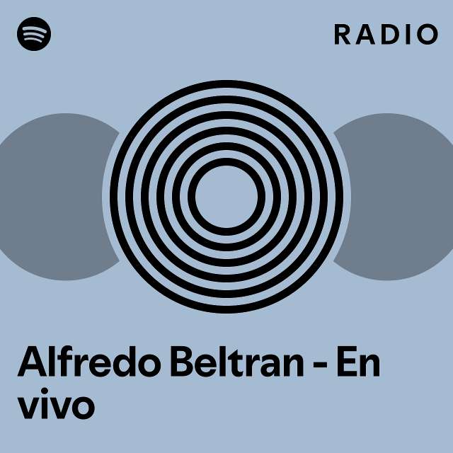 Alfredo Beltran Radio Playlist By Spotify Spotify