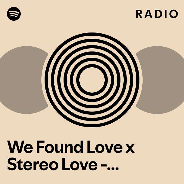 We Found Love X Stereo Love TikTok Remix Radio Playlist By Spotify