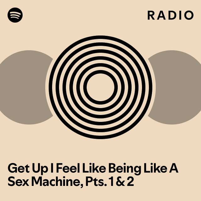 Get Up I Feel Like Being Like A Sex Machine Pts 1 2 Radio