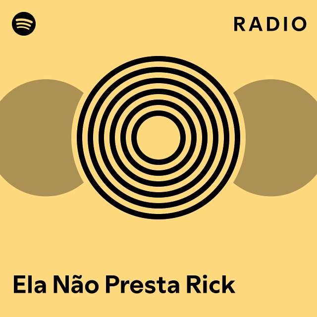 Ela Não Presta Rick Radio playlist by Spotify Spotify