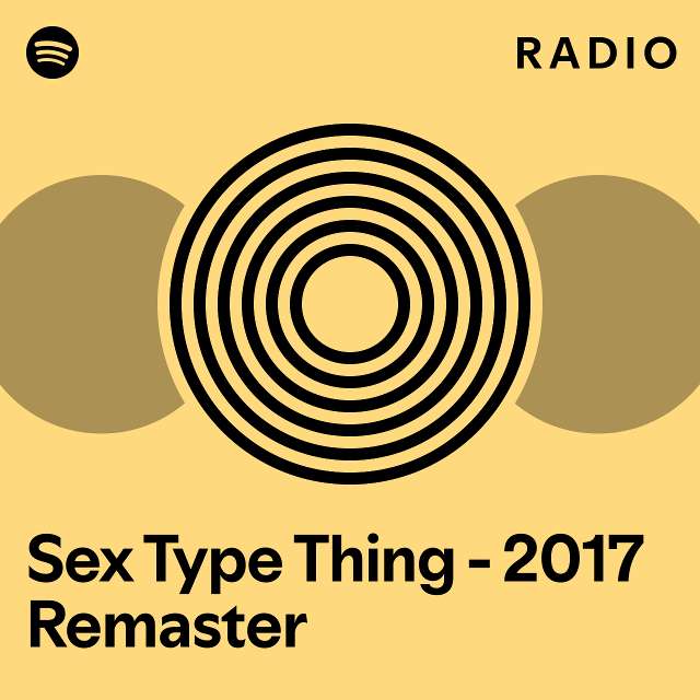 Sex Type Thing 2017 Remaster Radio Playlist By Spotify Spotify