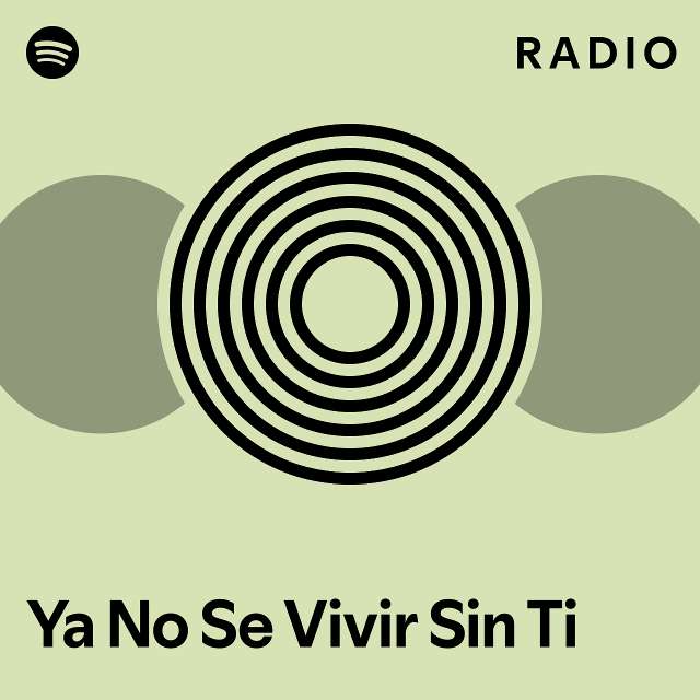 Ya No Se Vivir Sin Ti Radio Playlist By Spotify Spotify